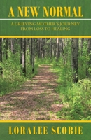 A New Normal: A Grieving Mother's Journey from Loss to Healing 1982274980 Book Cover