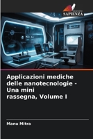 Applicazioni mediche delle nanotecnologie - Una mini rassegna, Volume I 6206058883 Book Cover