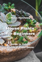 House Plants for Beginners: Guide to Indoor Plants & Plant Décor 9992803231 Book Cover