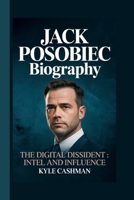 JACK POSOBIEC: THE DIGITAL DISSIDENT : INTEL AND INFLUENCE B0FVF6GJNX Book Cover
