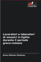 Lavoratori e laboratori di mosaici in Egitto durante il periodo greco-romano 6204095595 Book Cover