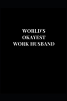 World's Okayest Work Husband: Work Office Employee Gag Gift Funny Lined Notebook Journal 6x9 120 Pages 1705851142 Book Cover