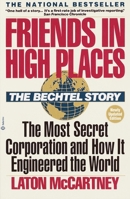 Friends In High Places: The Bechtel Story : The Most Secret Corporation and How It Engineered the World 0345360443 Book Cover