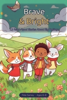 Brave & Bright: 12 Read-Aloud Stories About Big Feelings for Kids 6-8, with Discussion Questions B0H8K533T9 Book Cover