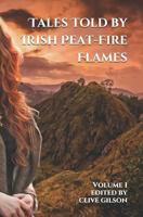 Tales Told by Irish Peat-Fire Flames - Volume 1: Traditional tales, fables and sagas from a Celtic heartland… (Tales from The World's Firesides Book 3) 1718055390 Book Cover
