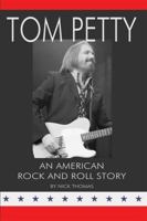 Tom Petty: An American Rock and Roll Story 0980056195 Book Cover