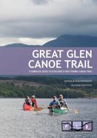 Great Glen Canoe Trail: A complete guide to Scotland's first formal canoe trail 1906095744 Book Cover