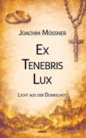 Ex Tenebris Lux: Licht aus der Dunkelheit (German Edition) 3903529648 Book Cover