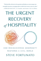 The Urgent Recovery of Hospitality: How Rediscovering Generosity Restores a Civil World 1962341534 Book Cover
