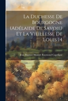 La duchesse de Bourgogne (Adélaide de Savoie) et la vieillesse de Louis 14 1022050753 Book Cover