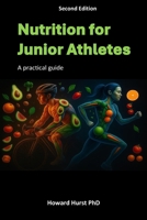 Nutrition for Junior Athletes: A practical guide for parents & coaches (Second Edition) B0DPQ75MKD Book Cover