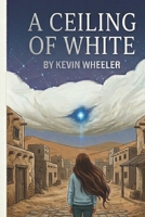 A Ceiling of White B0H21M9FH1 Book Cover