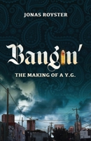 Bangin' The Making Of A Y.G. 0578890348 Book Cover