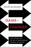 Game-Changer: Game Theory and the Art of Transforming Strategic Situations 0393239675 Book Cover