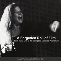 A Forgotten Roll of Film: Janis Joplin Live at the Springfield Municipal Auditorium 0645236225 Book Cover