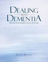 Dealing with Dementia: The Long 'long Goodbye' and All That Care 1504310063 Book Cover