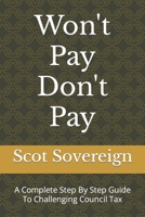 Won't Pay Don't Pay: A Complete Step By Step Guide To Challenging Council Tax B0BW2CQZSJ Book Cover