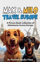 Max & Milo Travel Europe: A Picture Book Collection of Adventures Across Europe B0GG8HRVV5 Book Cover