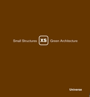 XS: Small Structures, Green Architecture 0789315254 Book Cover