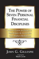The Power of Seven Personal Financial Disciplines: How to Grow & Preserve Your Estate & Avoid the Next Market Meltdown 0615891934 Book Cover