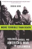 More Terrible Than Death: Massacres, Drugs, and America's War in Colombia 1586482076 Book Cover