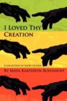 I Loved Thy Creation 9889745186 Book Cover