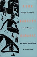 Poor Dancer's Almanac: Managing Life & Work in the Performing Arts 0822313197 Book Cover