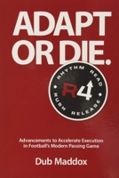 Adapt or Die: Advancements to Accelerate Execution in Football's Modern Passing Game 1946466379 Book Cover