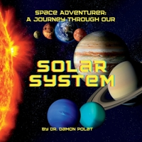 Space Adventurer: A Journey Through Our Solar System: A Kid's Guide to Solar System and Planets B0C51X2R5M Book Cover