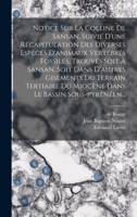 Notice Sur La Colline De Sansan, Suivie D'une R�capitulation Des Diverses Esp�ces D'animaux Vert�br�s Fossiles, Trouv�s Soit � Sansan, Soit Dans D'autres Gisements Du Terrain Tertiaire Du Mioc�ne Dans 101868767X Book Cover