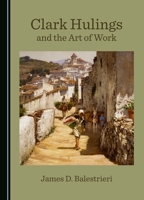 Clark Hulings and the Art of Work 1036410579 Book Cover