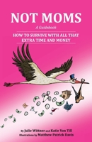 Not Moms a Guidebook: How to Survive with All That Extra Time and Money B0GTS41VTM Book Cover