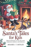 Santa's Tales For Kids: Magical Christmas Stories That Spark Imagination, Kindness, and Holiday Joy B0G6T3RLQS Book Cover