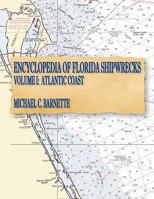 Encyclopedia of Florida Shipwrecks, Volume I: Atlantic Coast 0974303615 Book Cover