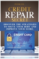 Credit Repair Secrets: Discover the strategies to solve your debt and improve your score. 1802945946 Book Cover