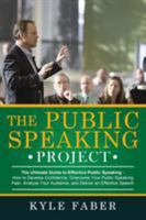 The Public Speaking Project: The Ultimate Guide to Effective Public Speaking: How to Develop Confidence, Overcome Your Public Speaking Fear, Analyze Your Audience, and Deliver an Effective Speech 1948489147 Book Cover