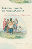Indigenous Prosperity and American Conquest: Indian Women of the Ohio River Valley, 1690-1792 1469659166 Book Cover