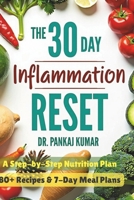 The 30-Day Inflammation Reset: A Step-By-Step Nutrition Plan: 80+ Recipes & 7-Day Meal Plans B0F64P67CJ Book Cover