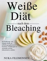 Weiße Diät nach dem Bleaching: Der Ernährungs- und Lifestyle-Guide, um Aufhellungsergebnisse zu bewahren, Verfärbungen zu vermeiden und den Zahnschmelz zu stärken. B0FX2FZTC3 Book Cover