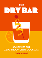 The Dry Bar: Over 60 recipes for zero-proof craft cocktails 1838612092 Book Cover