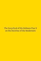 The Encyclical of His Holiness Pius X on the Doctrine of the Modernists 1497398320 Book Cover
