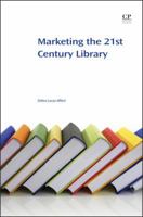 Marketing the 21st Century Library: The Time is Now 1843347733 Book Cover