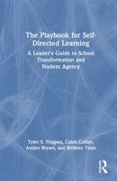 The Playbook for Self-Directed Learning: A Leader’s Guide to School Transformation and Student Agency 1032789557 Book Cover