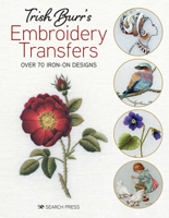 Trish Burr’s Embroidery Transfers: Over 70 iron-on designs 178221903X Book Cover