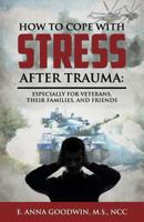 How to Cope with Stress After Trauma: Especially for Veterans, Their Families and Friends 1940025109 Book Cover