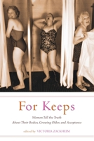 For Keeps: Women Tell the Truth about Their Bodies, Growing Older, and Acceptance 1580052045 Book Cover
