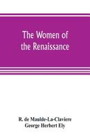 The Women of the Renaissance: A Study of Feminism 935380535X Book Cover