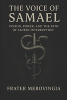 The Voice of Samael: Poison, Power, and the Path of Sacred Interruption (Demonic Channels) B0F675YQYC Book Cover
