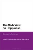 The Sikh View on Happiness: Guru Arjan's Sukhmani 1350266930 Book Cover