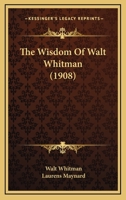The Wisdom of Walt Whitman; 1012563162 Book Cover